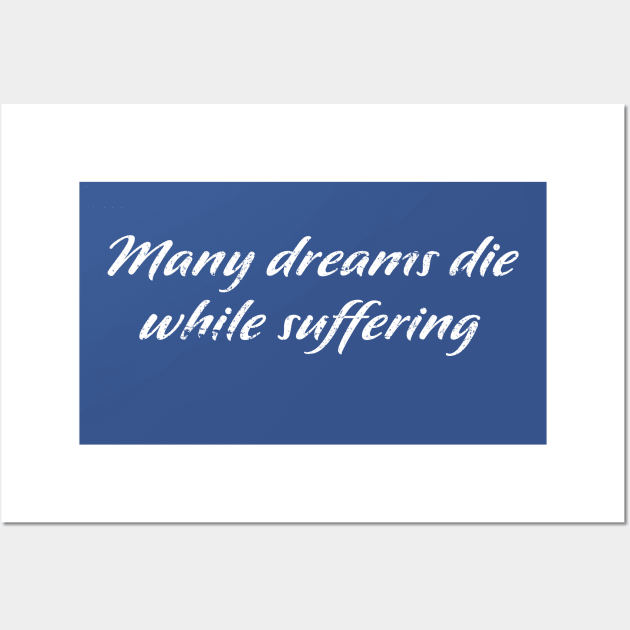 Many Dreams Die While Suffering Wall Art by Stalwarthy